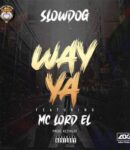 [Music] Slowdog – Way Ya ft. Mc Lord El