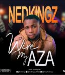 [Music] Nedkingz Wire My Aza mp3