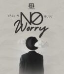 [Music] Valvin Ft Buju No Worry Mp3