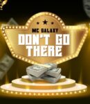 [Music] MC Galaxy – Don’t Go There MP3