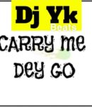 [Music] DJ-YK-–-Carry-Me-Dey-Go.mp3