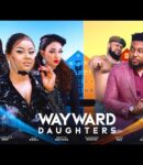 Nollywood Movie: Wayward Daughters [Full Movie]