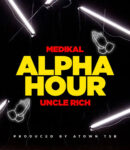 Medikal – Alpha Hour Ft. Uncle Rich