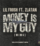 Lil Frosh – Money Is My Guy (MIMG) Ft. Zlatan