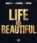 Waga G – Life Is Beautiful Ft. Flavour & Phyno