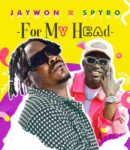 Jaywon – For My Head Ft. Spyro