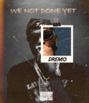 Dremo – We Not Done Yet [EP]