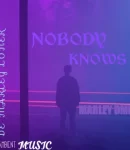 Marley DML – NOBODY KNOWS