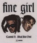 Lasmid – Fine Girl ft. Bhadboi OML