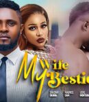 Nollywood Movie: My Wife, My Bestie